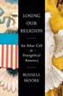 Losing Our Religion - An Altar Call for Evangelical America